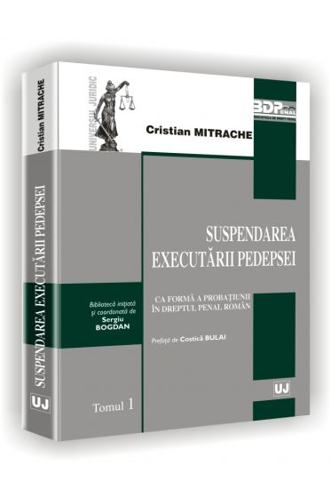 Suspendarea executarii pedepsei ca forma a probatiunii in dreptul penal roman - prefata de Costica Bulai