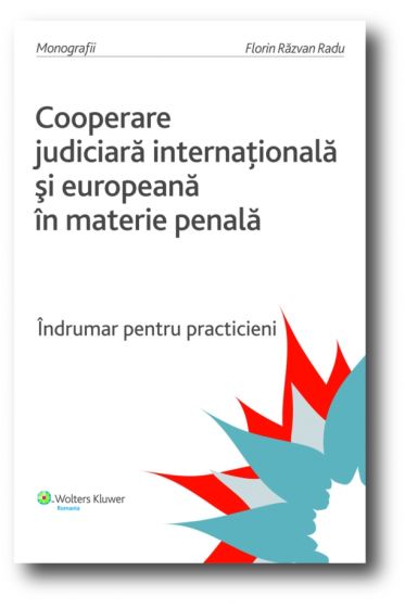 Cooperarea judiciara internationala si europeana in materie penala