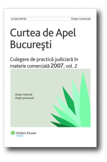 Curtea de Apel Bucuresti.Culegere de practica judiciara in materie comerciala 2007, vol. 2