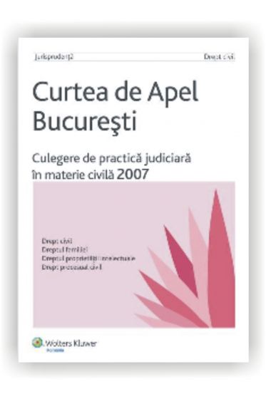 Curtea de Apel Bucuresti.Culegere de practica judiciara in materie civila 2007