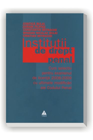 Institutii de drept penal.Curs selectiv pentru examenul de licenta 2008-2009 cu ultimele modificari ale codului penal