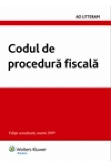 Codul de procedura fiscala - Editie actualizata, martie 2009