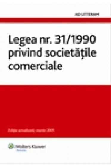 Legea nr. 31/1990 privind societatile comerciale - Editie actualizata, martie 2009
