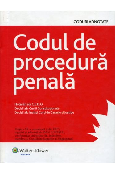 Codul de Procedura Penala. Hotarari ale CEDO. Decizii ale Curtii Constitutionale si Inaltei Curti de Casatie si Justitie (2007)