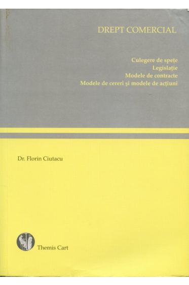 Drept comercial - Culegere de spete - Legislatie - Modele de contracte - Modele de cereri si modele de actiuni