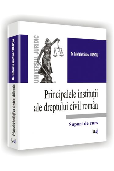 Principalele institutii ale dreptului civil roman - Suport de curs