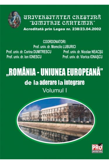 Romania - Uniunea Europeana - de la aderare la integrare, Volumul I