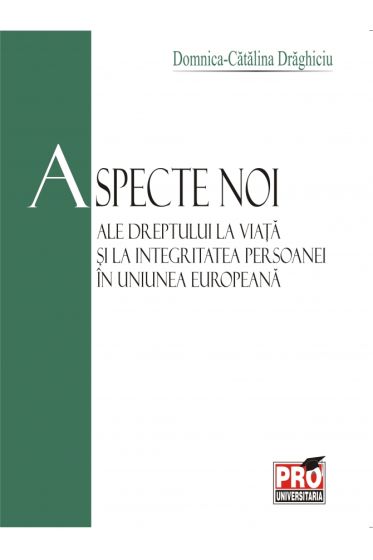 Aspecte noi ale dreptului la viata si la integrarea persoanei in Uniunea Europeana