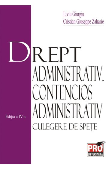 Drept administrativ. Contencios administrativ - culegere de spete - Editia a IV-a