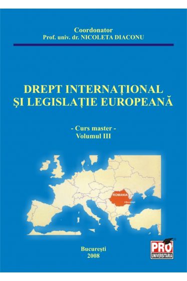 Drept international si legislatie europeana - Volumul III
