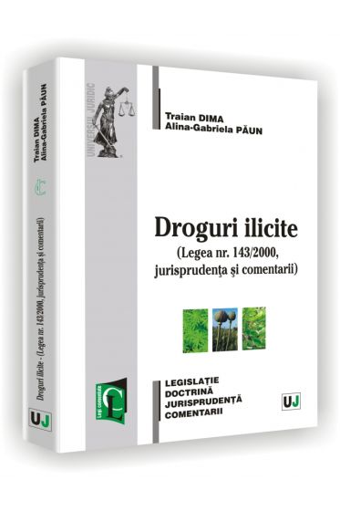 Droguri ilicite - Legea nr. 143/2000, jurisprudenta si comentarii