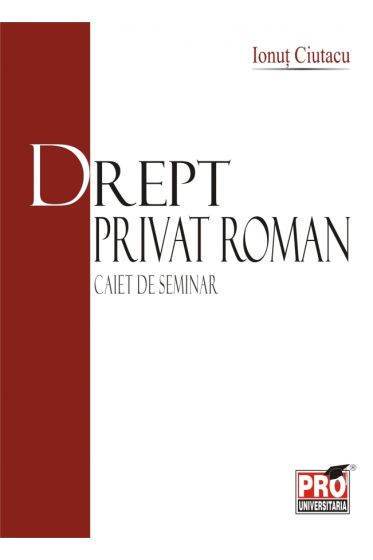 Drept privat roman - Caiet de seminar