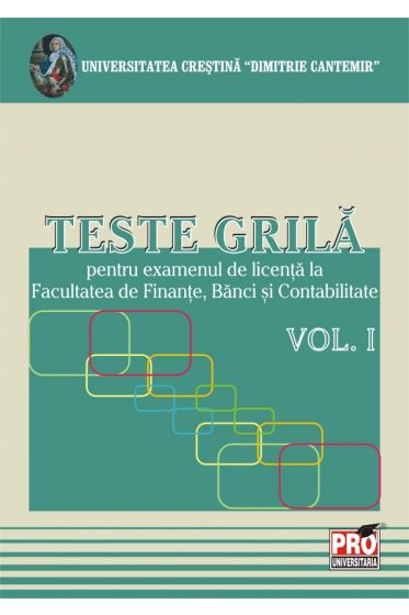 Teste grila - pentru examenul de licenta la Facultatea de Finante, Banci si Contabiliate - Vol.1
