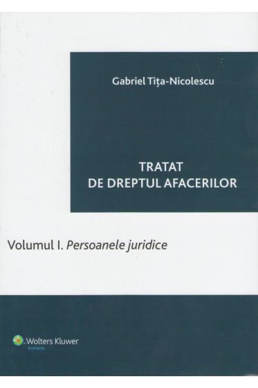Tratat de drept al afacerilor. Volumul I. Persoanele juridice