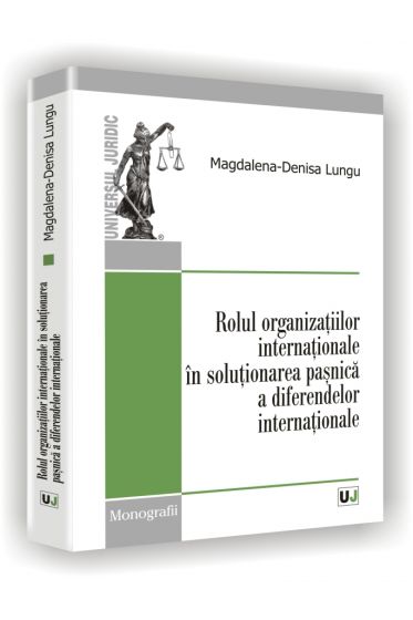 Rolul organizatiilor internationale in solutionarea pasnica a diferendelor internationale