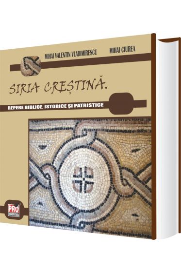 Siria Crestina. Repere biblice, istorice si patristice
