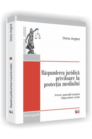 Raspunderea juridica privitoare la protectia mediului -  Cu speciala privire la raspunderea civila