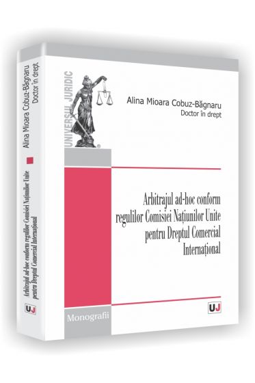 Arbitrajul ad-hoc conform regulilor Comisiei Natiunilor Unite pentru Dreptul Comercial International