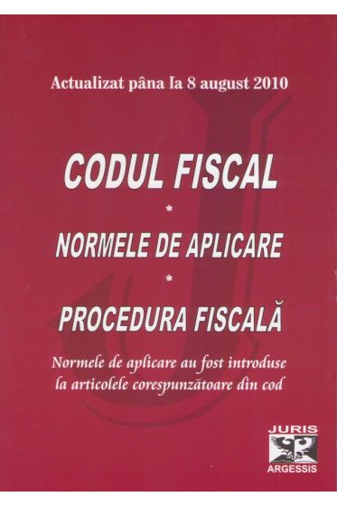 Codul fiscal cu normele de aplicare Actualizat la 08 August 2010