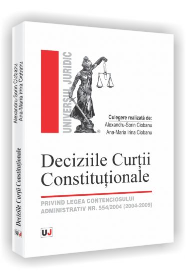 Deciziile Curtii Constitutionale - Privind legea contenciosului administrativ nr. 554/2004 (2004-2009)