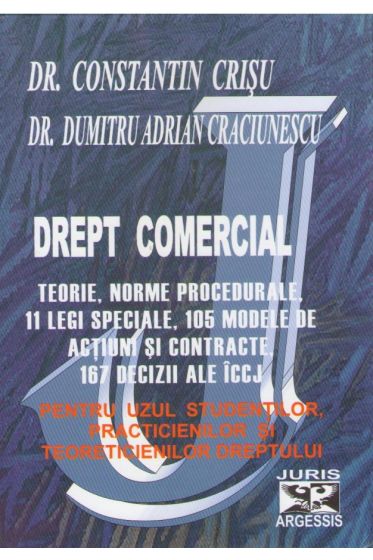 Drept comercial.Teorie ,norme procedurale, 11 legi speciale,105 modele de actiuni si contracte