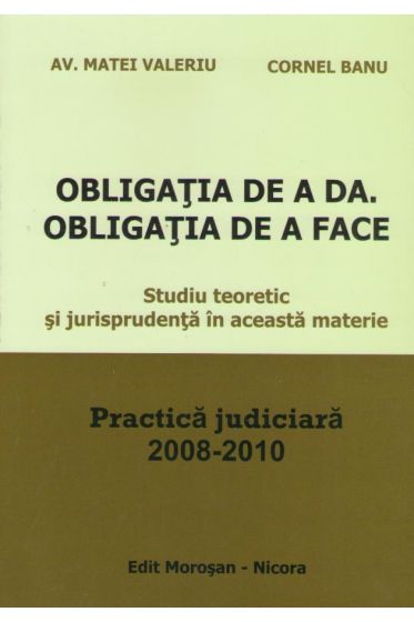 Obligatia de a da.Obligatia de a face.Practica judiciara 2008-2010