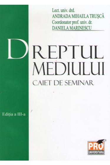 Dreptul mediului . Caiet de seminar . Editia a III a
