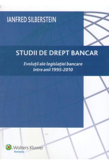 Studii de drept bancar. Evolutii ale legislatiei bancare intre anii 1995-2010