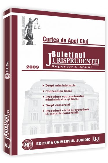 Buletinul jurisprudentei. Curtea de apel Cluj - Repertoriu anual. Sectia comerciala, de contencios administrativ si fiscal 2009
