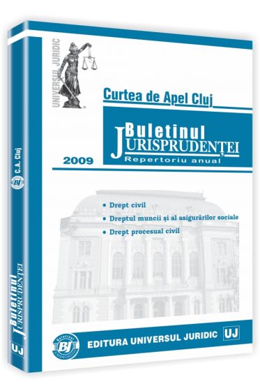 Buletinul jurisprudentei. Curtea de apel Cluj. Repertoriu anual. Sectia civila, de munca si asigurari sociale, pentru minori si familie 2009