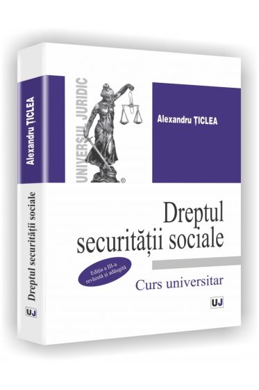 Dreptul Securitatii Sociale. Curs universitar - Editia a III-a
