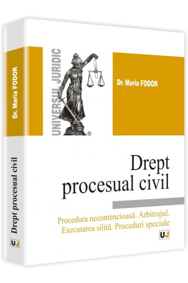 Drept procesual civil. Procedura necontencioasa. Arbitrajul. Executarea silita. Proceduri speciale