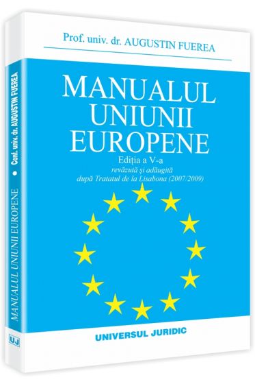 Manualul Uniunii Europene. Editia a V-a, revazuta si adaugita dupa Tratatul de la Lisabona(2007/2009)