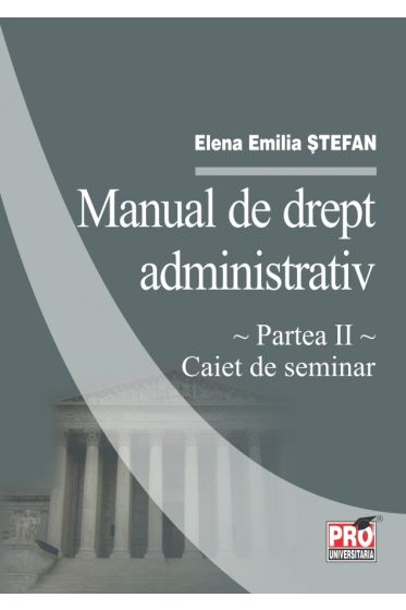 Manual de drept administrativ. Partea a II-a. Caiet de seminar