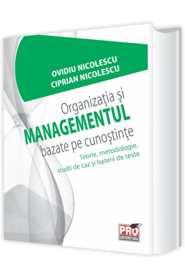 Organizatia si  Managementul bazate pe cunostinte - Teorie, metodologie, studii de caz si baterii de teste