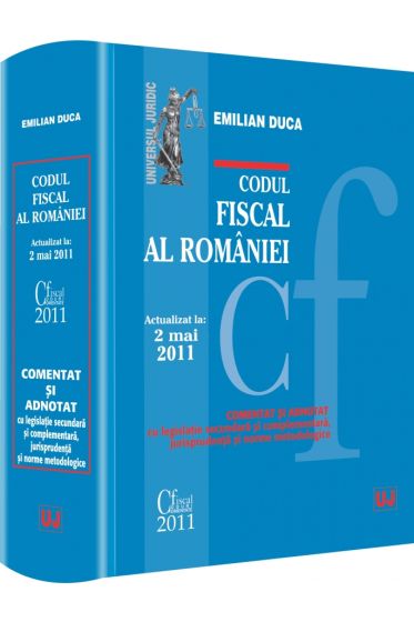 Codul fiscal al Romaniei - COMENTAT SI ADNOTAT cu legislatie secundara si complementara, jurisprudenta si norme metodologice - Actualizat la 2 mai 2011
