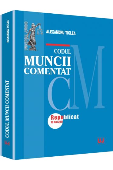 Codul muncii comentat. Republicat 18 mai 2011