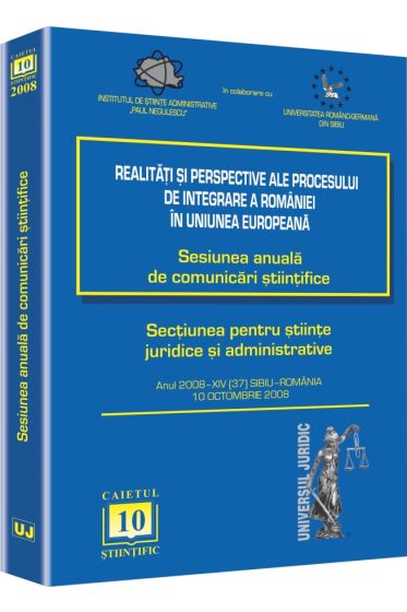 Sesiunea anuala de comunicari stiintifice 2008 Sibiu. Realitati si perspective ale procesului de integrare a Romaniei in Uniunea Europeana