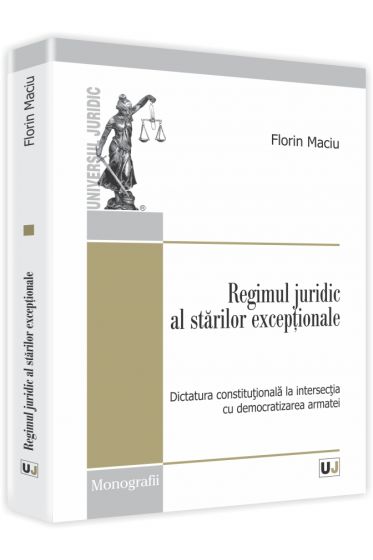 Regimul juridic al starilor exceptionale. Dictatura constitutionala la intersectia cu democratizarea armatei