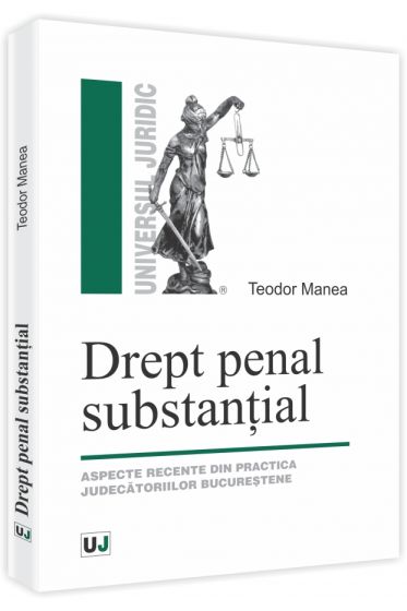 Drept penal substantial. Aspecte recente din practica judecatoriilor bucurestene
