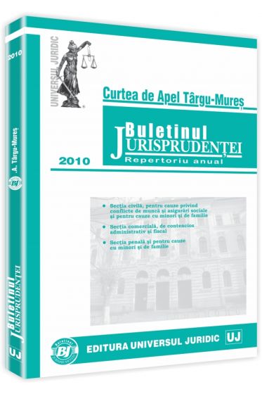 Buletinul jurisprudentei. Curtea de apel Targu-Mures. Repertoriu anual 2010