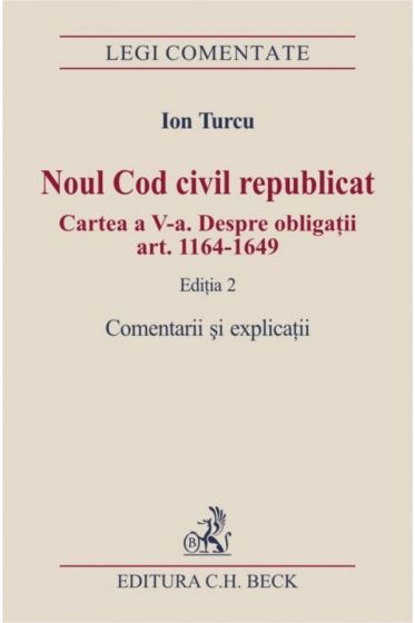 Noul Cod civil republicat. Cartea a V-a. Comentarii si explicatii. Editia a II-a