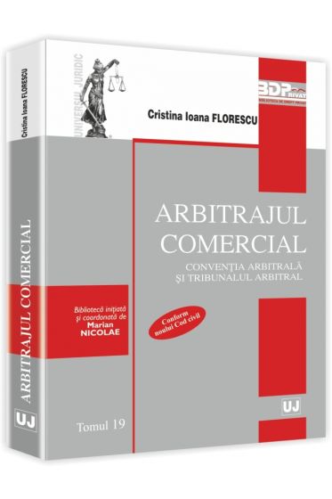 Arbitrajul comercial. Conventia arbitrala si tribunalul arbitral. Tomul 19