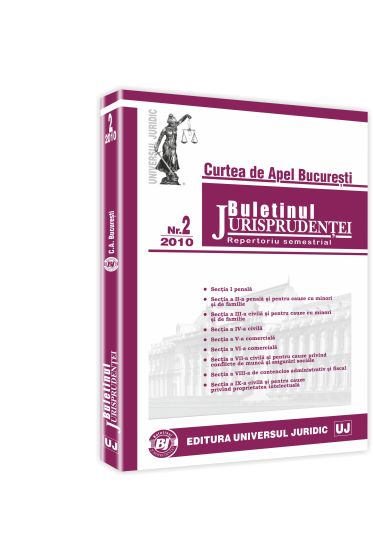 Buletinul Jurisprudentei. Curtea de Apel Bucuresti. Repertoriu semestrial 2010