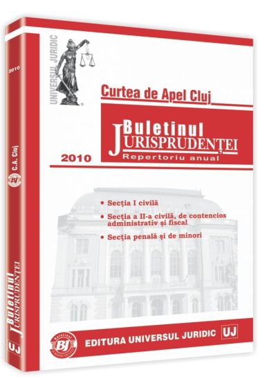 Buletinul Jurisprudentei. Curtea de Apel Cluj. Repertoriu anual 2010