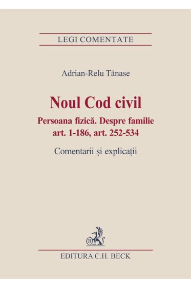 Noul Cod civil. Persoana fizica. Despre familie (art. 1-186, art. 252-534)