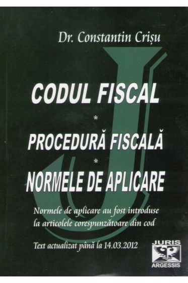 Codul fiscal. Procedura fiscala. Normele de aplicare