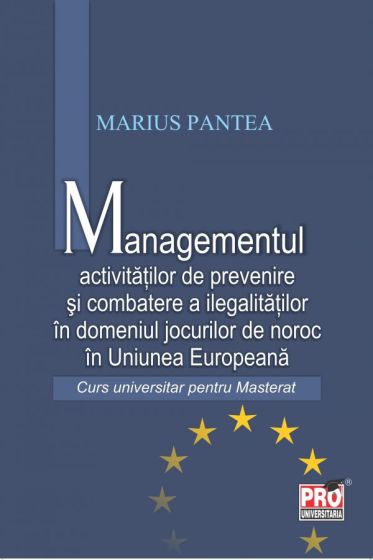 Managementul activitatilor de prevenire si combatere a ilegalitatilor in domeniul jocurilor de noroc in Uniunea Europeana