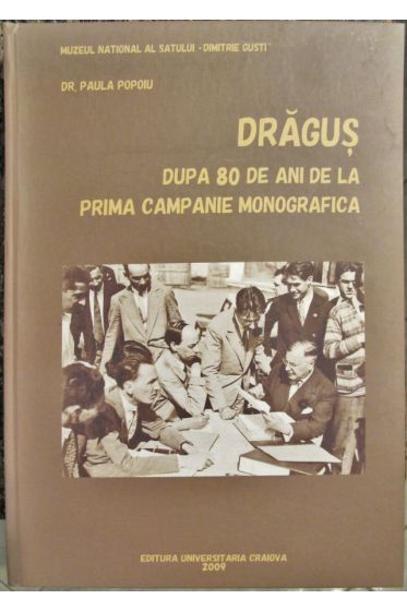 Dragus dupa 80 de ani de la prima campanie monografica. Vol. I