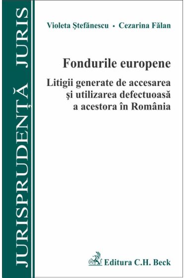Fondurile europene. Litigii generate de accesarea si utilizarea defectuoasa a acestora in Romania